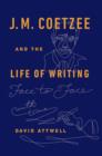 Image for J.M. Coetzee &amp; the life of writing  : face to face with time
