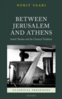 Image for Between Jerusalem and Athens  : Israeli theatre and the classical tradition