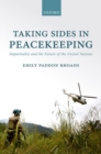 Image for Taking sides in peacekeeping  : impartiality and the future of the United Nations
