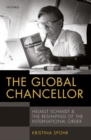 Image for The global chancellor  : Helmut Schmidt and the reshaping of the international order