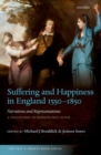 Image for Suffering and happiness in England 1550-1850  : narratives and representations