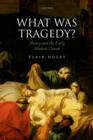 Image for What was tragedy?  : theory and the early modern canon