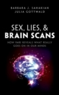 Image for Sex, lies, and brain scans  : how fMRI reveals what really goes on in our minds