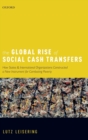 Image for The global rise of social cash transfers  : how states and international organizations constructed a new instrument for combating poverty