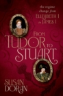 Image for From Tudor to Stuart  : the regime change from Elizabeth I to James I