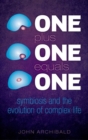 Image for One plus one equals one  : symbiosis and the evolution of complex life