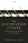 Image for The cultivation of taste  : chefs and the organization of fine dining