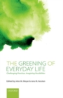 Image for The greening of everyday life  : challenging practices, imagining possibilities