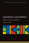 Image for Psychiatric neuroethics  : studies in research and practice