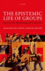 Image for The epistemic life of groups  : essays in the epistemology of collectives