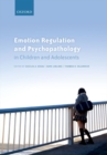 Image for Emotion regulation and psychopathology in children and adolescents