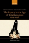 Image for The Papacy in the Age of Totalitarianism, 1914-1958