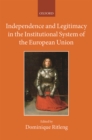 Image for Independence and legitimacy in the institutional system of the European Union