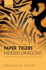 Image for Paper tigers, hidden dragons  : firms and the political economy of China&#39;s technological development