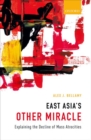 Image for East Asia&#39;s other miracle  : explaining the decline of mass atrocities
