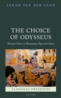 Image for The choice of Odysseus  : Homeric ethics in Renaissance epic and opera