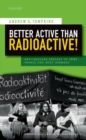 Image for Better active than radioactive!  : anti-nuclear protest in 1970s France and West Germany