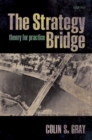 Image for The strategy bridge  : theory for practice