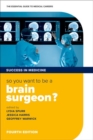 Image for So you want to be a brain surgeon?  : the essential guide to medical careers