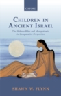 Image for Children in ancient Israel  : the Hebrew Bible and Mesopotamia in comparative perspective