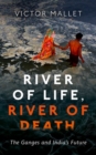 Image for River of life, river of death  : the Ganges and India&#39;s future