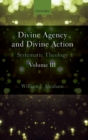 Image for Divine agency and divine actionVolume III,: Systematic theology