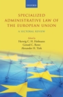 Image for Specialized administrative law of the European Union  : a sectoral review