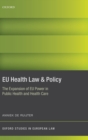 Image for EU health law &amp; policy  : the expansion of EU power in public health and health care