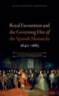 Image for Royal Favouritism and the Governing Elite of the Spanish Monarchy, 1640-1665