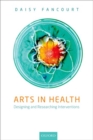 Image for Arts in health  : designing and researching interventions