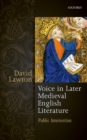 Image for Voice in later medieval English literature  : public interiorities