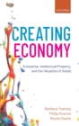 Image for Creating economy  : enterprise, intellectual property, and the valuation of goods