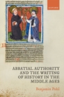 Image for Abbatial Authority and the Writing of History in the Middle Ages
