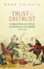 Image for Trust and distrust  : corruption in office in Britain and its empire, 1600-1850