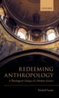 Image for Redeeming anthropology  : a theological critique of a modern science