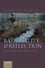 Image for Rationality and Reflection : How to Think About What to Think