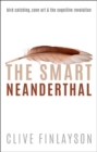 Image for The smart Neanderthal  : cave art, bird catching, and the cognitive revolution