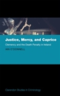 Image for Justice, mercy, and caprice  : clemency and the death penalty in Ireland