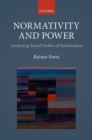 Image for Normativity and power  : analyzing social orders of justification