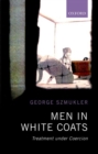 Image for Men in white coats  : treatment under coercion