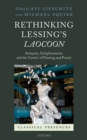 Image for Rethinking Lessing&#39;s Laocoon  : antiquity, enlightenment, and the &#39;limits&#39; of painting and poetry