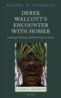 Image for Derek Walcott&#39;s encounter with Homer  : landscape, history, and poetic voice in Omeros