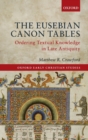 Image for The Eusebian Canon Tables  : ordering textual knowledge in Late Antiquity