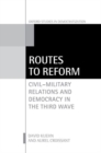 Image for Routes to reform  : civil-military relations and democracy in the third wave
