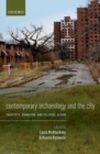 Image for Contemporary archaeology and the city  : creativity, ruination, and political action