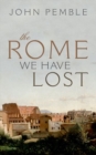 Image for The Rome We Have Lost
