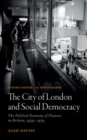 Image for The City of London and social democracy  : the political economy of finance in Britain, 1959 - 1979
