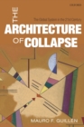 Image for The architecture of collapse  : the global system in the 21st century