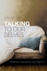 Image for Talking to our selves  : reflection, ignorance, and agency