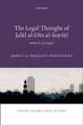 Image for The legal thought of Jalal al-din al-Suyuti  : authority and legacy